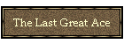 The Last Great Ace